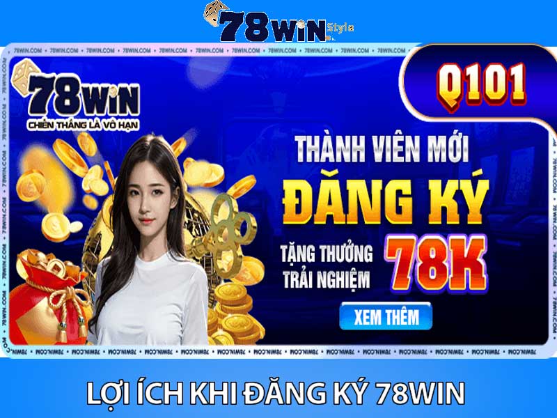 lợi ích 78Win đăng ký tài khoản mới tặng 78k